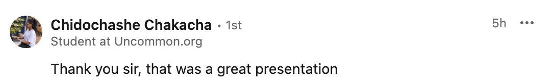 LinkedIn comment from Chidochashe Chakacha, student at Uncommon.org — 'Thank you sir, that was a great presentation'