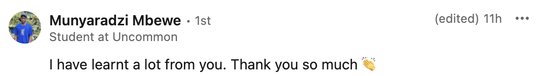 LinkedIn comment from Munyaradzi Mbewe, student at Uncommon — 'I have learnt a lot from you. Thank you so much.'